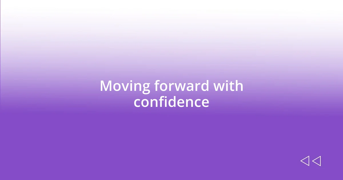 Moving forward with confidence