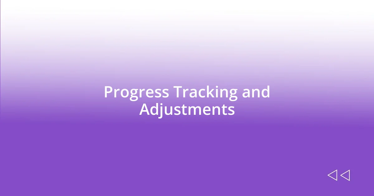 Progress Tracking and Adjustments