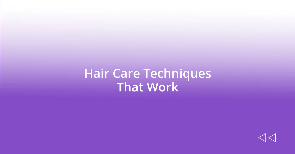 Hair Care Techniques That Work