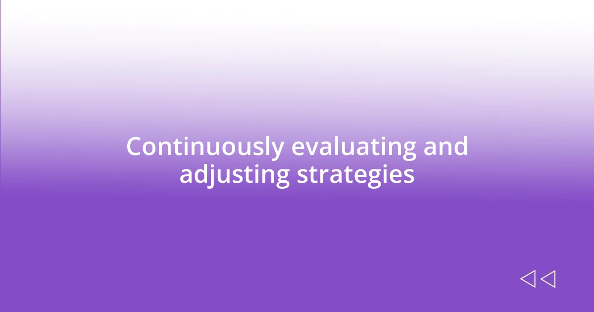 Continuously evaluating and adjusting strategies