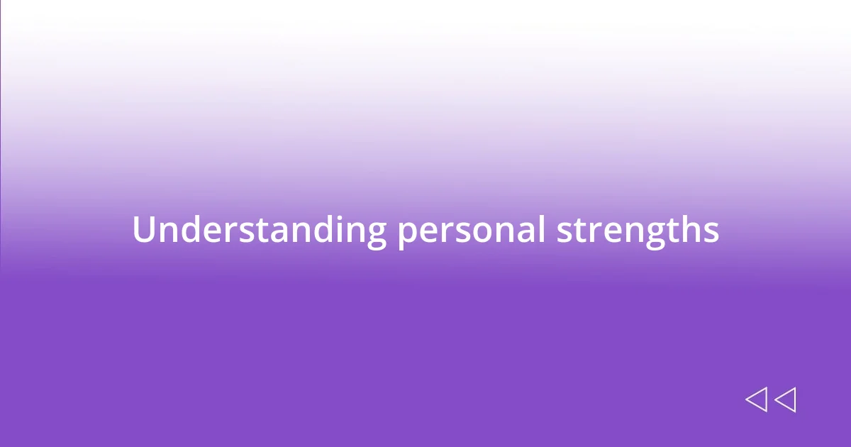 Understanding personal strengths