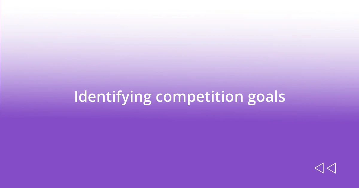 Identifying competition goals