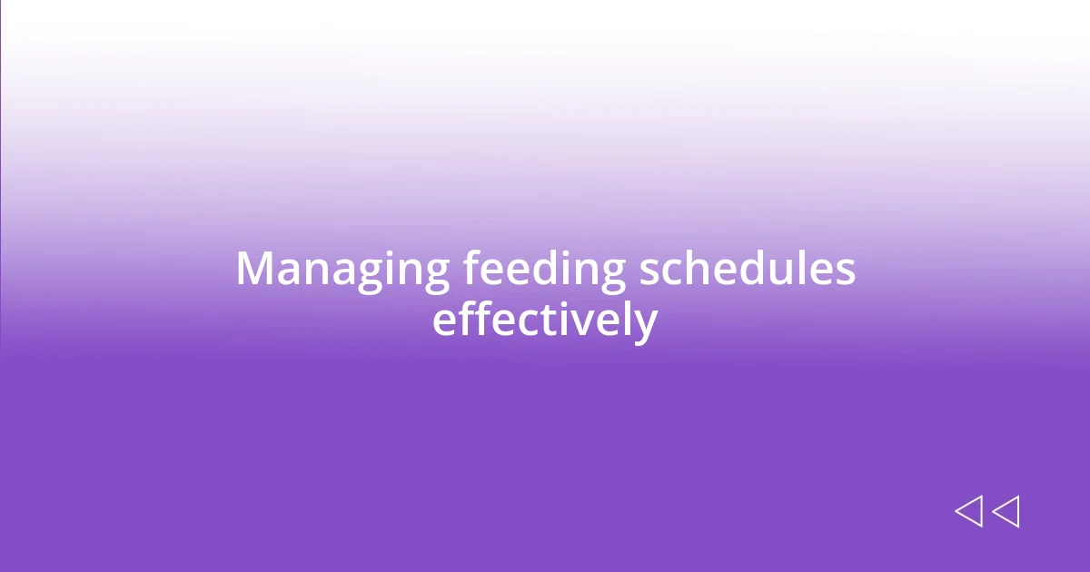 Managing feeding schedules effectively