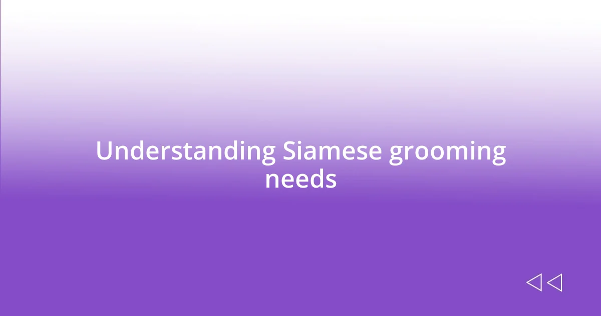 Understanding Siamese grooming needs