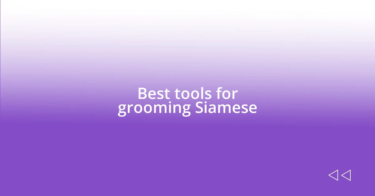 Best tools for grooming Siamese