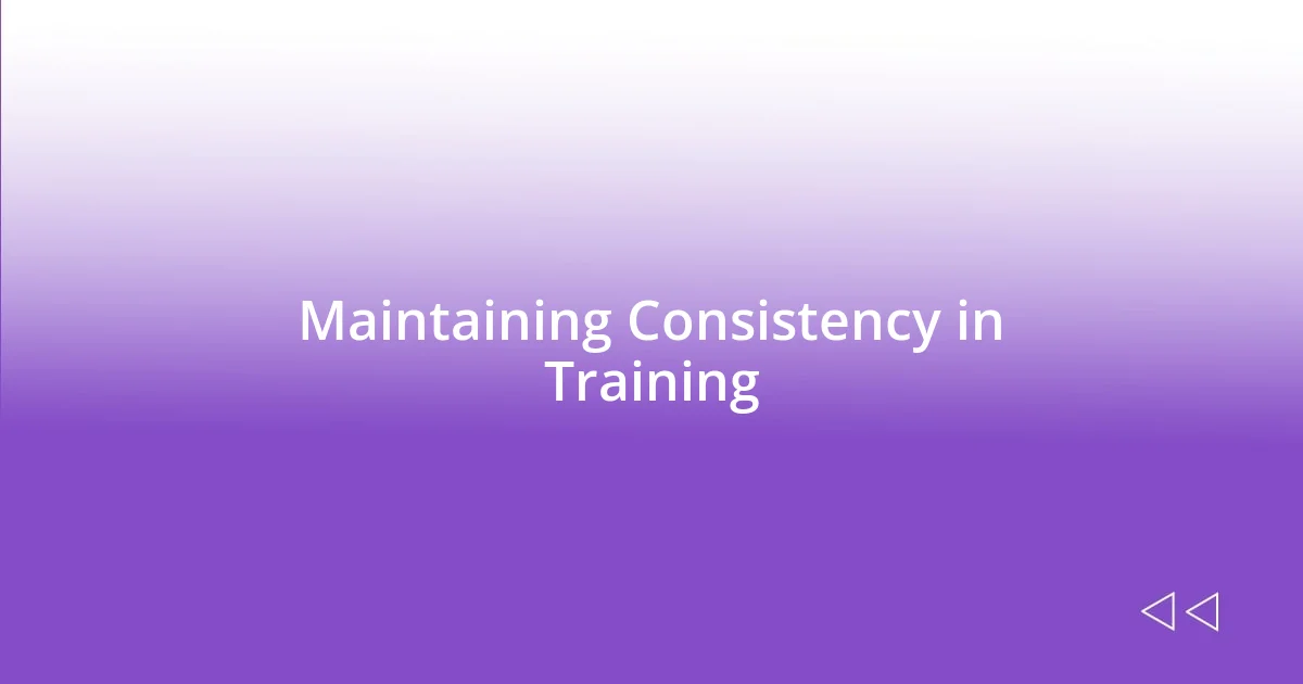 Maintaining Consistency in Training