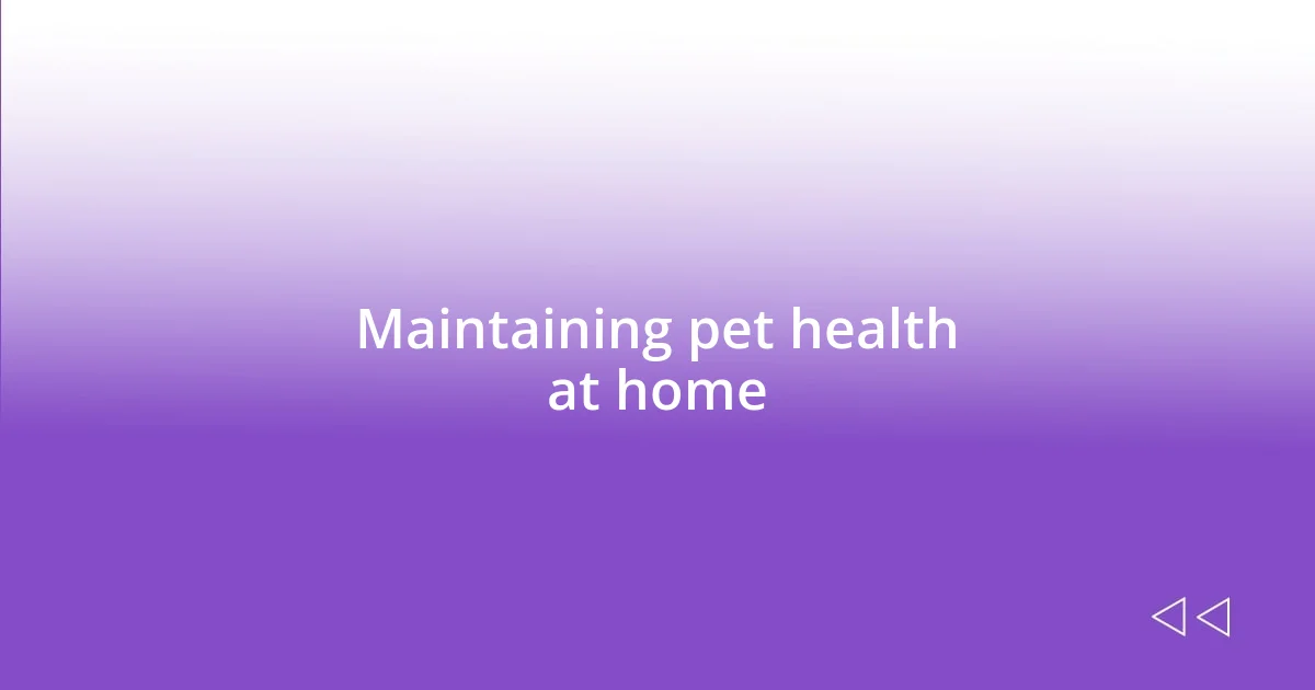 Maintaining pet health at home