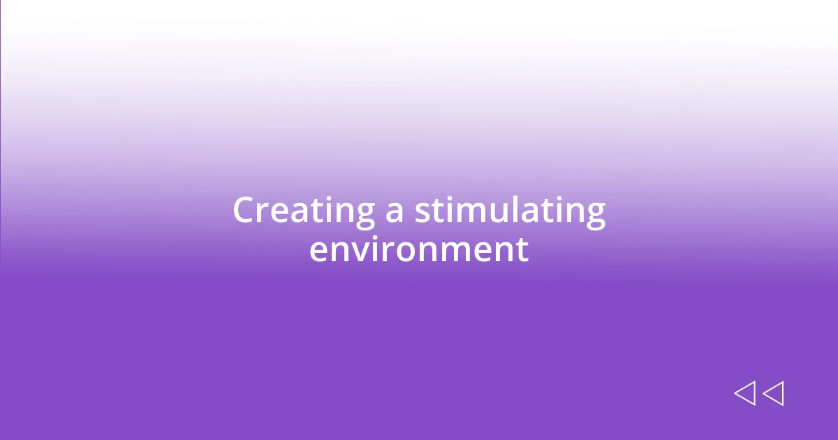 Creating a stimulating environment